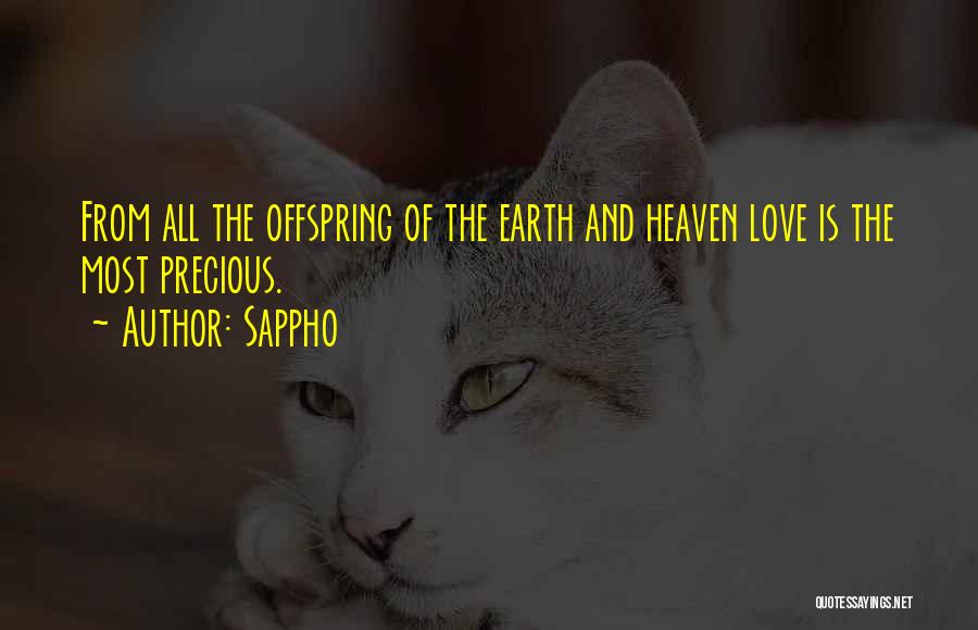 Sappho Quotes: From All The Offspring Of The Earth And Heaven Love Is The Most Precious.