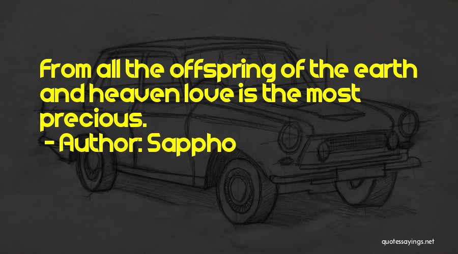 Sappho Quotes: From All The Offspring Of The Earth And Heaven Love Is The Most Precious.