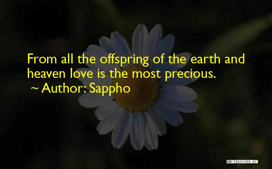 Sappho Quotes: From All The Offspring Of The Earth And Heaven Love Is The Most Precious.