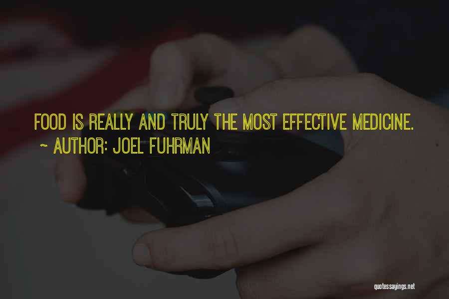 Joel Fuhrman Quotes: Food Is Really And Truly The Most Effective Medicine.