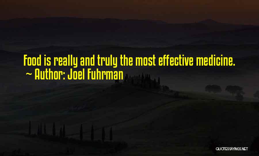 Joel Fuhrman Quotes: Food Is Really And Truly The Most Effective Medicine.