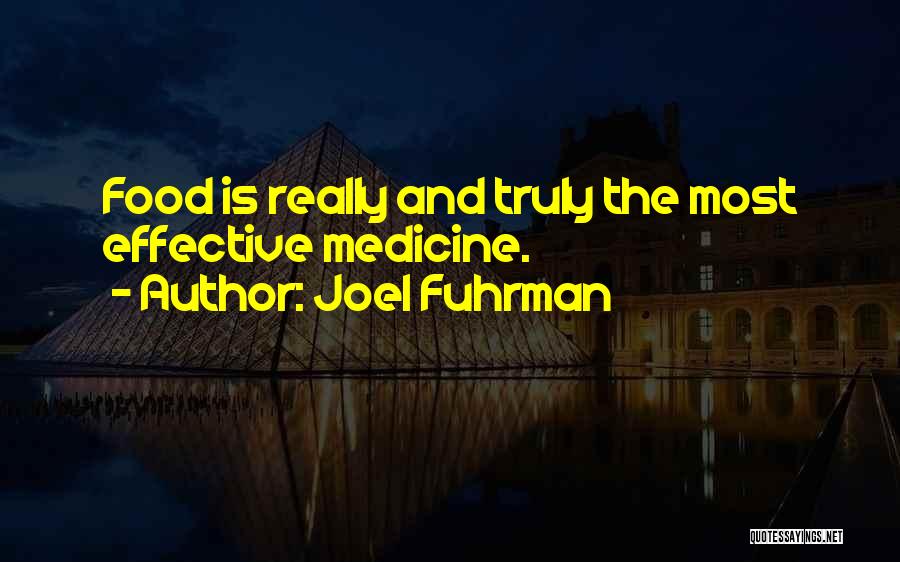 Joel Fuhrman Quotes: Food Is Really And Truly The Most Effective Medicine.