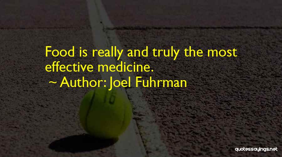 Joel Fuhrman Quotes: Food Is Really And Truly The Most Effective Medicine.