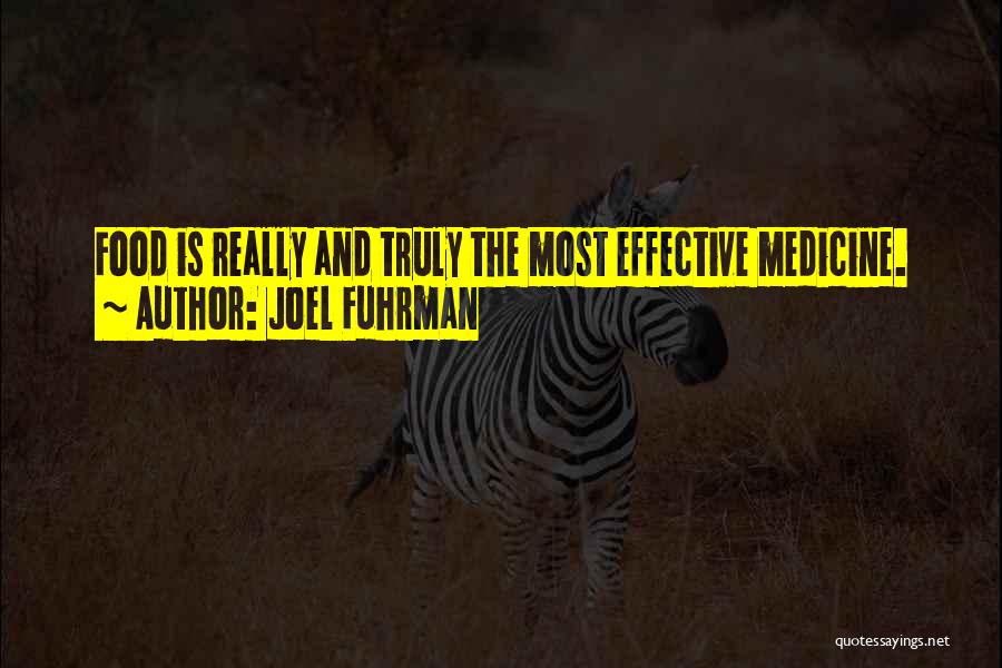 Joel Fuhrman Quotes: Food Is Really And Truly The Most Effective Medicine.