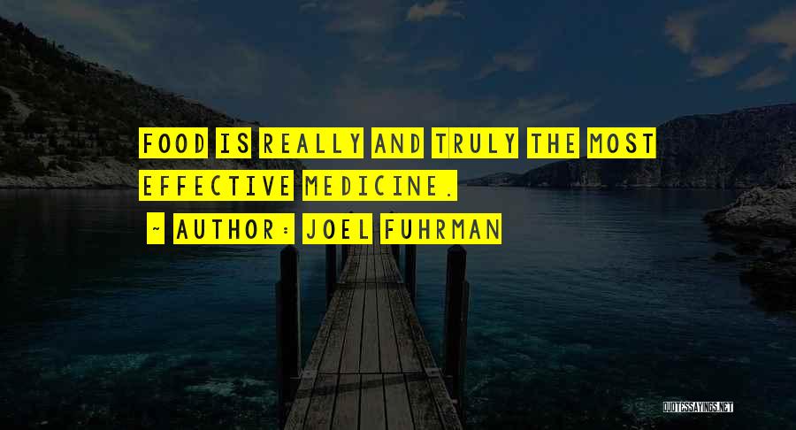 Joel Fuhrman Quotes: Food Is Really And Truly The Most Effective Medicine.