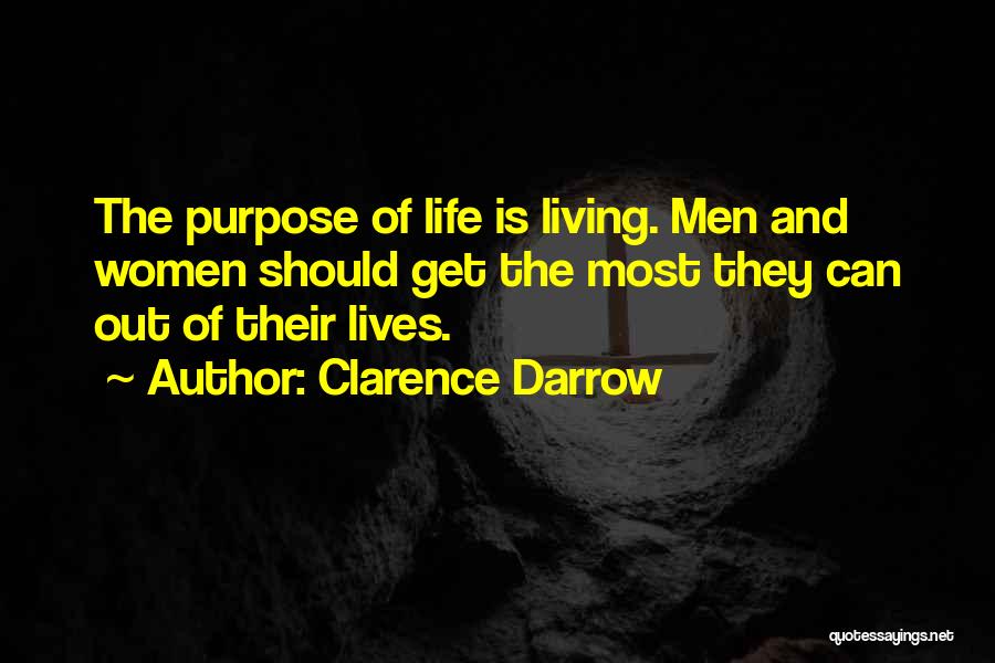Clarence Darrow Quotes: The Purpose Of Life Is Living. Men And Women Should Get The Most They Can Out Of Their Lives.