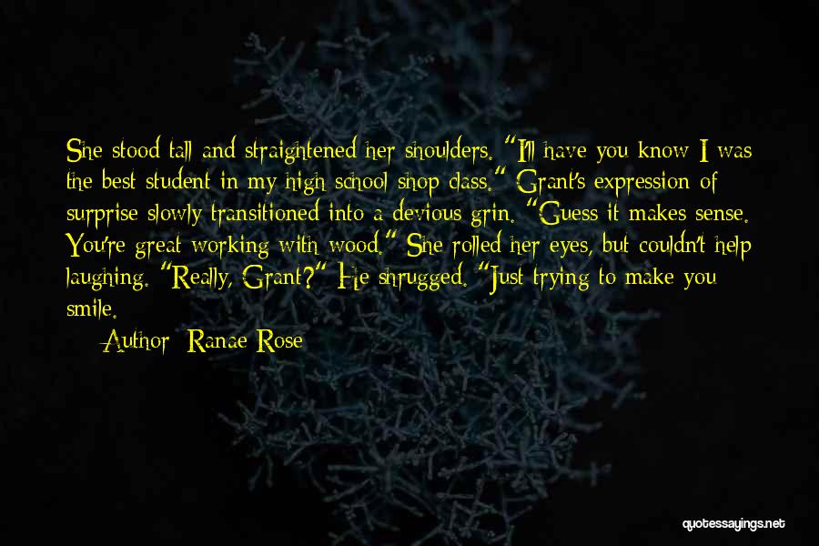 Ranae Rose Quotes: She Stood Tall And Straightened Her Shoulders. I'll Have You Know I Was The Best Student In My High School