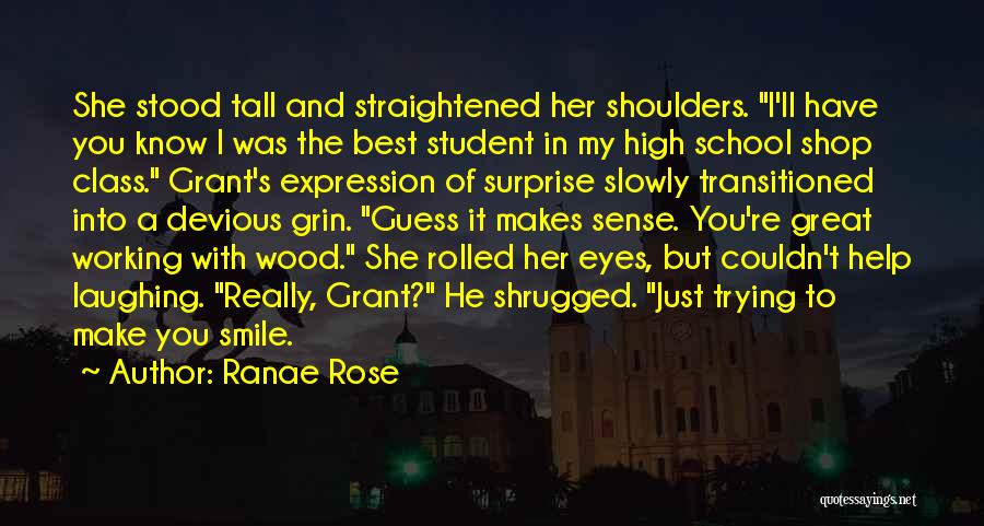 Ranae Rose Quotes: She Stood Tall And Straightened Her Shoulders. I'll Have You Know I Was The Best Student In My High School