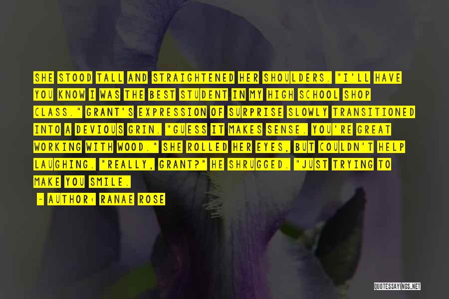 Ranae Rose Quotes: She Stood Tall And Straightened Her Shoulders. I'll Have You Know I Was The Best Student In My High School