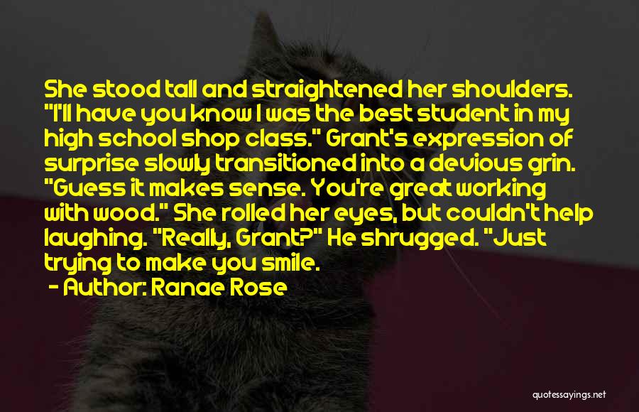 Ranae Rose Quotes: She Stood Tall And Straightened Her Shoulders. I'll Have You Know I Was The Best Student In My High School