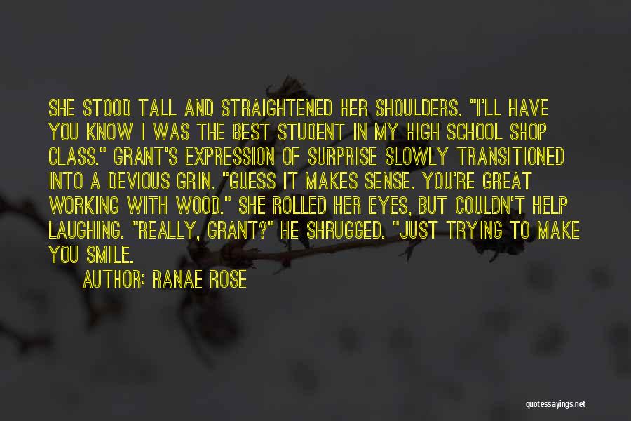 Ranae Rose Quotes: She Stood Tall And Straightened Her Shoulders. I'll Have You Know I Was The Best Student In My High School