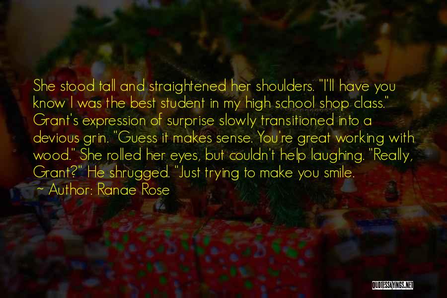 Ranae Rose Quotes: She Stood Tall And Straightened Her Shoulders. I'll Have You Know I Was The Best Student In My High School