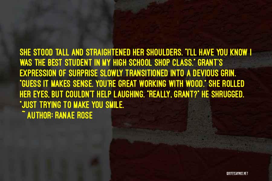 Ranae Rose Quotes: She Stood Tall And Straightened Her Shoulders. I'll Have You Know I Was The Best Student In My High School
