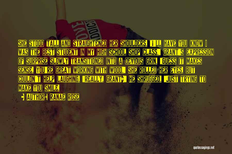 Ranae Rose Quotes: She Stood Tall And Straightened Her Shoulders. I'll Have You Know I Was The Best Student In My High School
