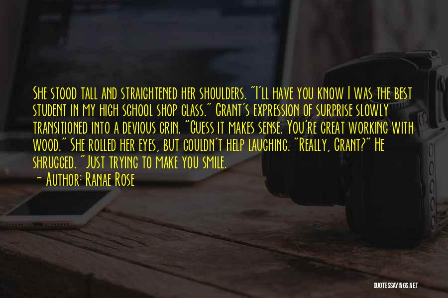 Ranae Rose Quotes: She Stood Tall And Straightened Her Shoulders. I'll Have You Know I Was The Best Student In My High School