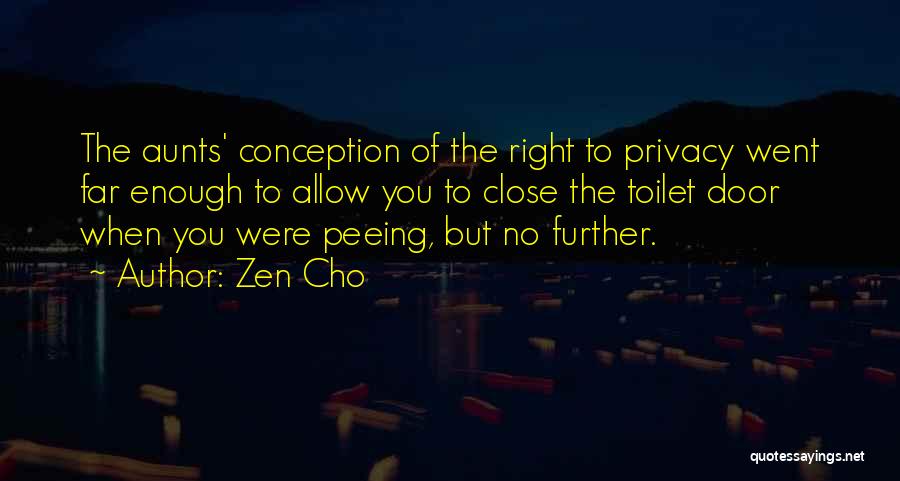 Zen Cho Quotes: The Aunts' Conception Of The Right To Privacy Went Far Enough To Allow You To Close The Toilet Door When
