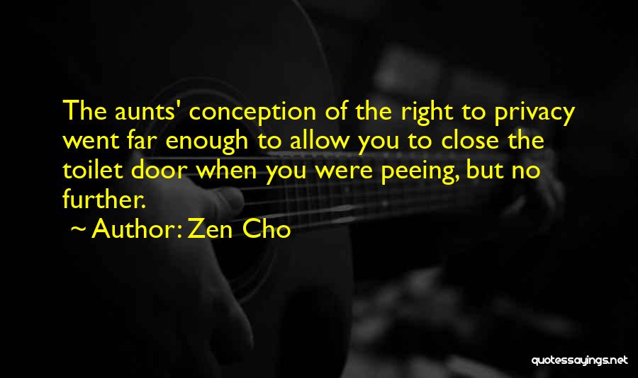 Zen Cho Quotes: The Aunts' Conception Of The Right To Privacy Went Far Enough To Allow You To Close The Toilet Door When