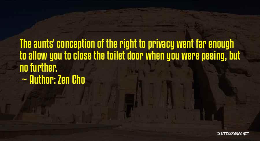 Zen Cho Quotes: The Aunts' Conception Of The Right To Privacy Went Far Enough To Allow You To Close The Toilet Door When