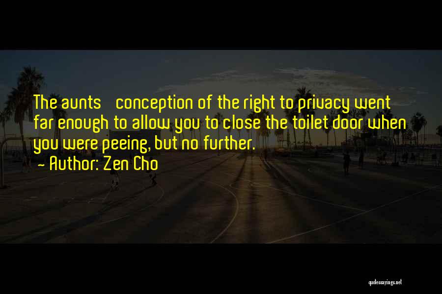 Zen Cho Quotes: The Aunts' Conception Of The Right To Privacy Went Far Enough To Allow You To Close The Toilet Door When