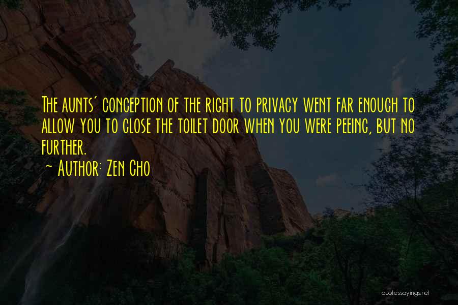 Zen Cho Quotes: The Aunts' Conception Of The Right To Privacy Went Far Enough To Allow You To Close The Toilet Door When