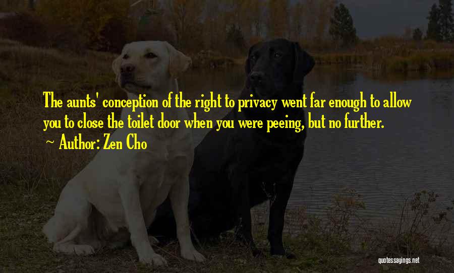 Zen Cho Quotes: The Aunts' Conception Of The Right To Privacy Went Far Enough To Allow You To Close The Toilet Door When