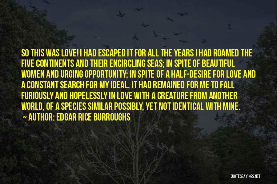 Edgar Rice Burroughs Quotes: So This Was Love! I Had Escaped It For All The Years I Had Roamed The Five Continents And Their