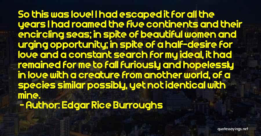 Edgar Rice Burroughs Quotes: So This Was Love! I Had Escaped It For All The Years I Had Roamed The Five Continents And Their