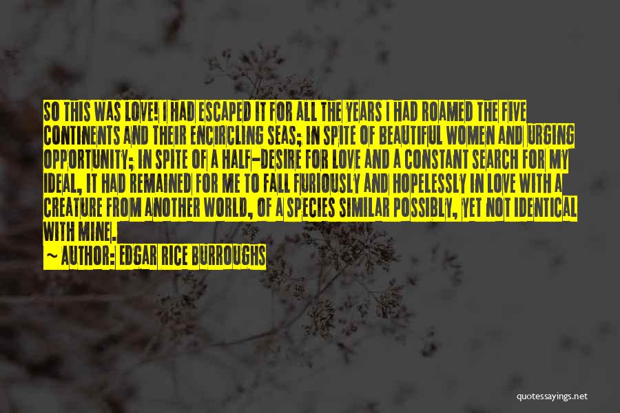 Edgar Rice Burroughs Quotes: So This Was Love! I Had Escaped It For All The Years I Had Roamed The Five Continents And Their