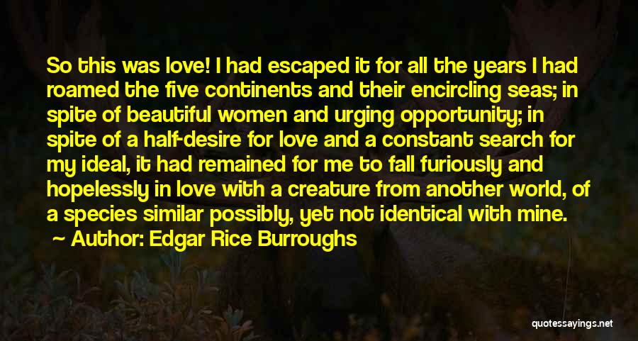 Edgar Rice Burroughs Quotes: So This Was Love! I Had Escaped It For All The Years I Had Roamed The Five Continents And Their