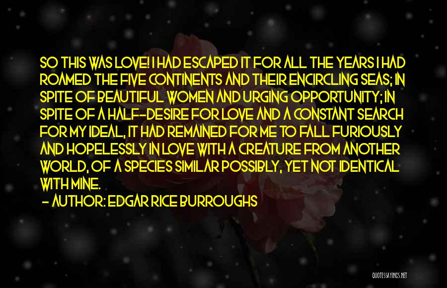 Edgar Rice Burroughs Quotes: So This Was Love! I Had Escaped It For All The Years I Had Roamed The Five Continents And Their