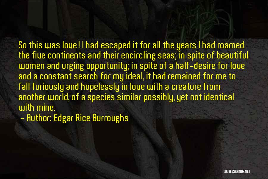 Edgar Rice Burroughs Quotes: So This Was Love! I Had Escaped It For All The Years I Had Roamed The Five Continents And Their