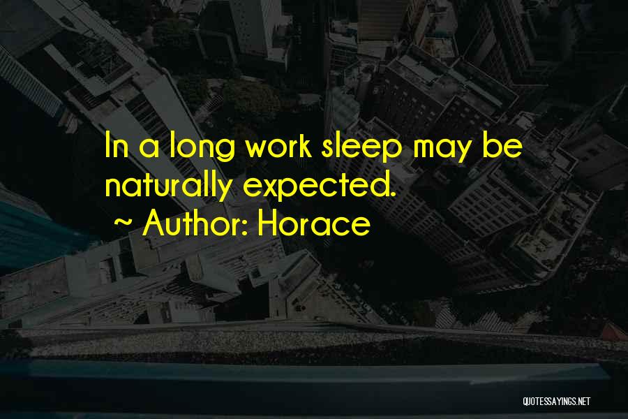 Horace Quotes: In A Long Work Sleep May Be Naturally Expected.