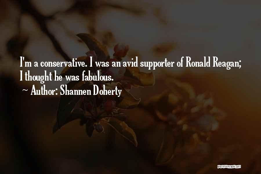 Shannen Doherty Quotes: I'm A Conservative. I Was An Avid Supporter Of Ronald Reagan; I Thought He Was Fabulous.