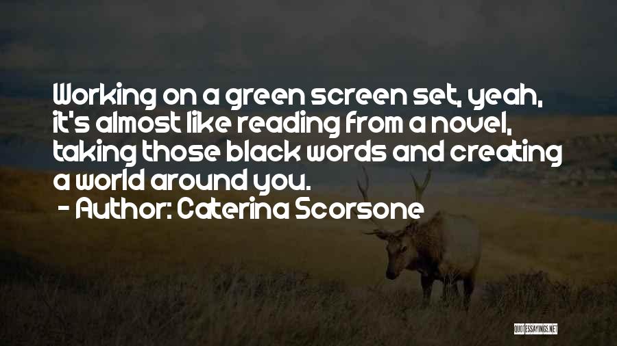 Caterina Scorsone Quotes: Working On A Green Screen Set, Yeah, It's Almost Like Reading From A Novel, Taking Those Black Words And Creating