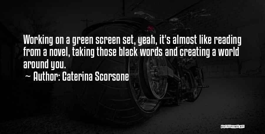 Caterina Scorsone Quotes: Working On A Green Screen Set, Yeah, It's Almost Like Reading From A Novel, Taking Those Black Words And Creating