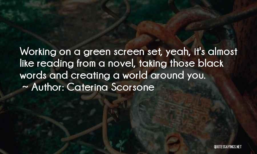 Caterina Scorsone Quotes: Working On A Green Screen Set, Yeah, It's Almost Like Reading From A Novel, Taking Those Black Words And Creating