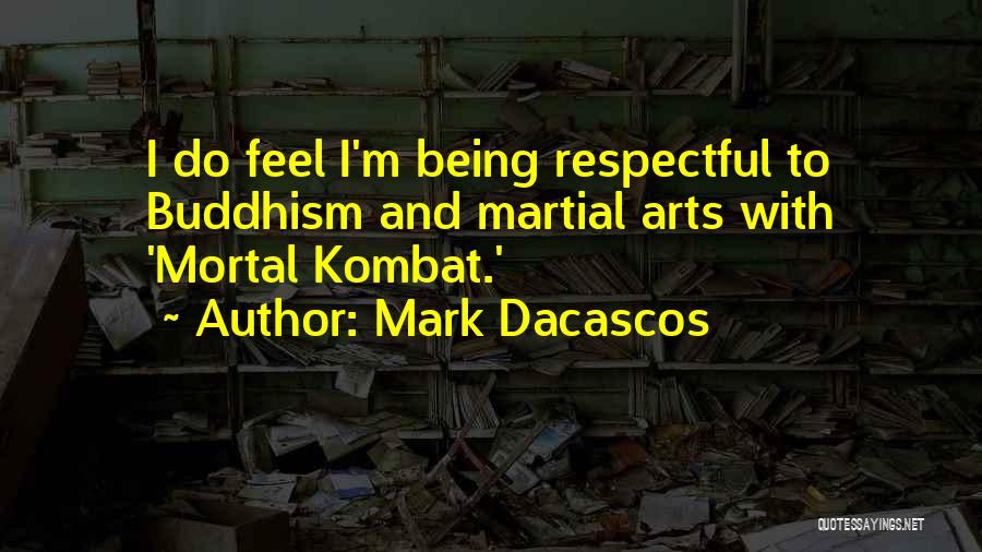 Mark Dacascos Quotes: I Do Feel I'm Being Respectful To Buddhism And Martial Arts With 'mortal Kombat.'