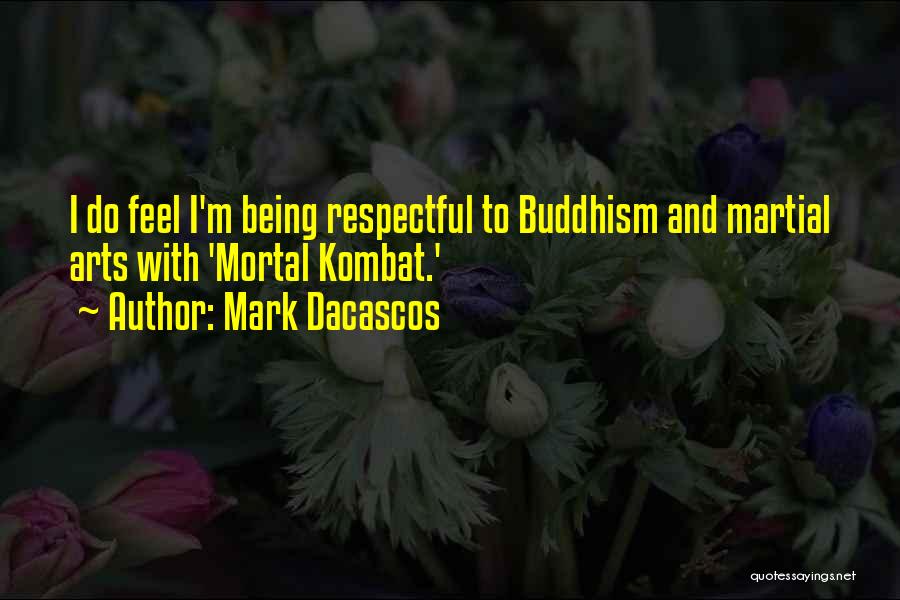 Mark Dacascos Quotes: I Do Feel I'm Being Respectful To Buddhism And Martial Arts With 'mortal Kombat.'