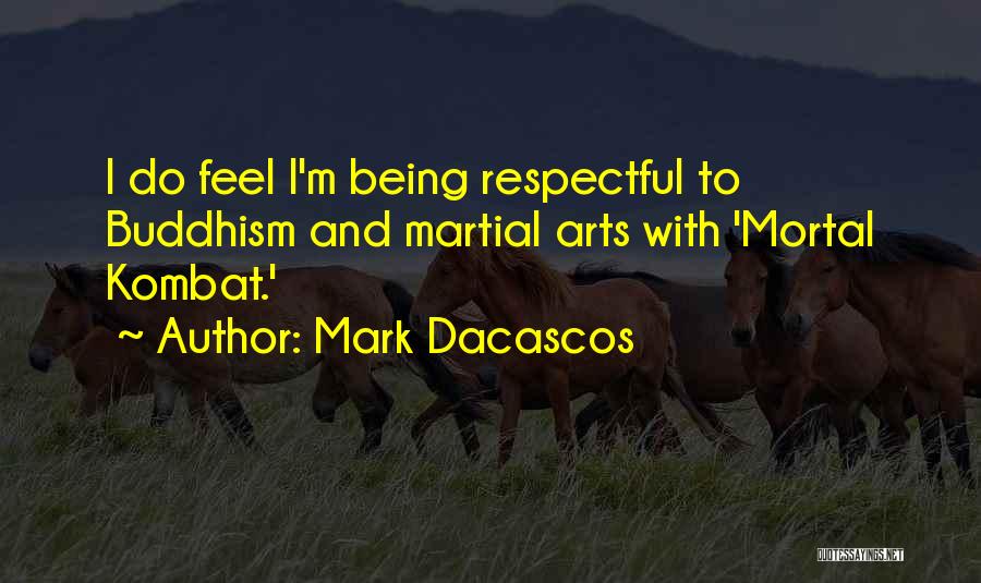 Mark Dacascos Quotes: I Do Feel I'm Being Respectful To Buddhism And Martial Arts With 'mortal Kombat.'