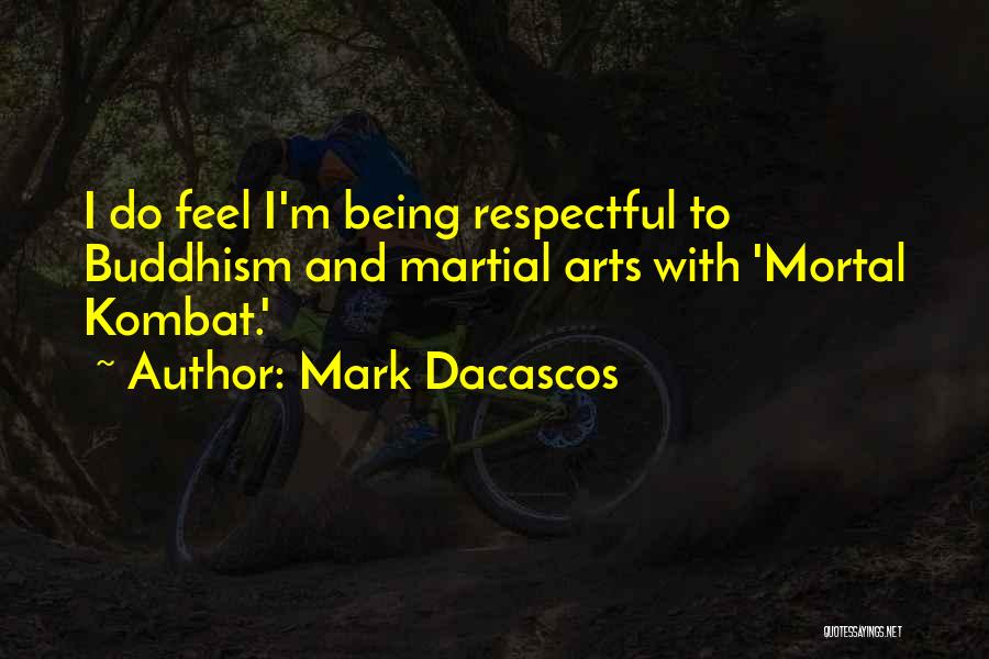 Mark Dacascos Quotes: I Do Feel I'm Being Respectful To Buddhism And Martial Arts With 'mortal Kombat.'