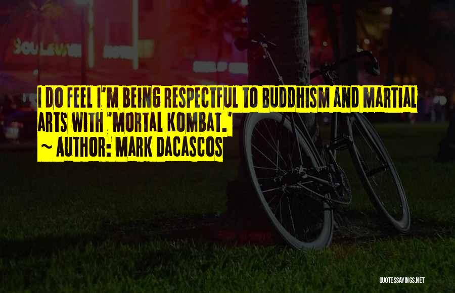 Mark Dacascos Quotes: I Do Feel I'm Being Respectful To Buddhism And Martial Arts With 'mortal Kombat.'