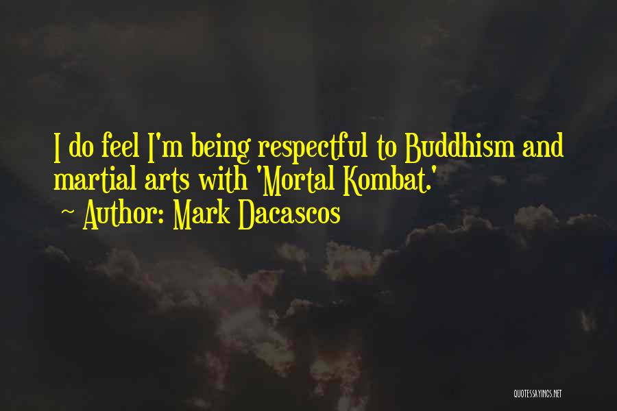 Mark Dacascos Quotes: I Do Feel I'm Being Respectful To Buddhism And Martial Arts With 'mortal Kombat.'