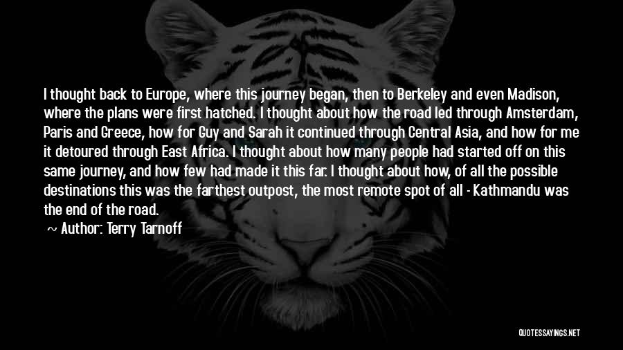 Terry Tarnoff Quotes: I Thought Back To Europe, Where This Journey Began, Then To Berkeley And Even Madison, Where The Plans Were First