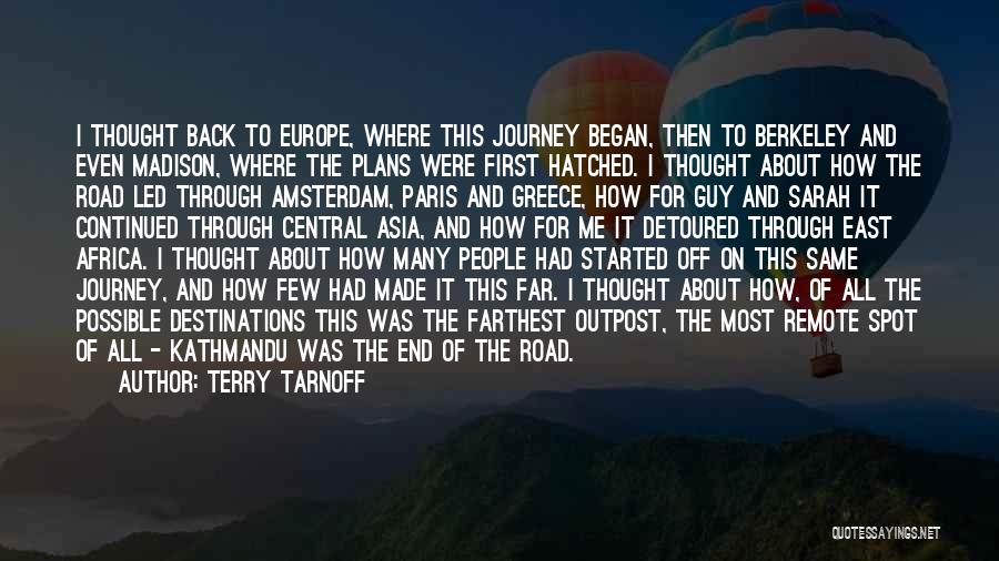 Terry Tarnoff Quotes: I Thought Back To Europe, Where This Journey Began, Then To Berkeley And Even Madison, Where The Plans Were First