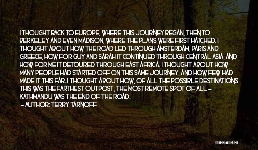 Terry Tarnoff Quotes: I Thought Back To Europe, Where This Journey Began, Then To Berkeley And Even Madison, Where The Plans Were First
