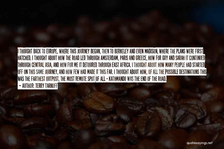 Terry Tarnoff Quotes: I Thought Back To Europe, Where This Journey Began, Then To Berkeley And Even Madison, Where The Plans Were First