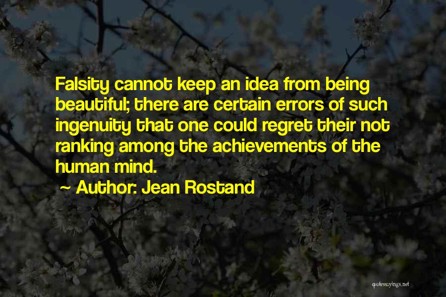 Jean Rostand Quotes: Falsity Cannot Keep An Idea From Being Beautiful; There Are Certain Errors Of Such Ingenuity That One Could Regret Their