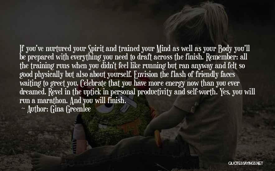 Gina Greenlee Quotes: If You've Nurtured Your Spirit And Trained Your Mind As Well As Your Body You'll Be Prepared With Everything You