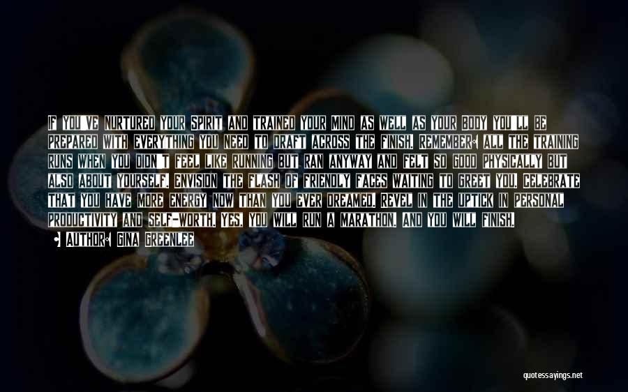 Gina Greenlee Quotes: If You've Nurtured Your Spirit And Trained Your Mind As Well As Your Body You'll Be Prepared With Everything You