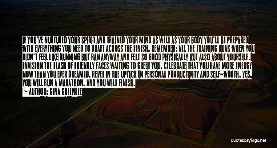 Gina Greenlee Quotes: If You've Nurtured Your Spirit And Trained Your Mind As Well As Your Body You'll Be Prepared With Everything You